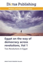 Abdel Fattah Abdallah Hussein - Egypt on the way of democracy across revolutions, Vol 1