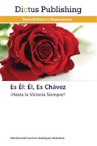 Moraima del Carmen Rodríguez Alcántara - Es Él: Él, Es Chávez