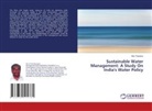 Siby Tharakan - Sustainable Water Management: A Study On India's Water Policy