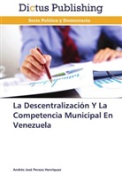 Andrés José Peraza Henríquez - La Descentralización Y La Competencia Municipal En Venezuela