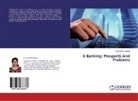 Poonam M Lohana, Poonam M. Lohana - E-Banking: Prospects And Problems