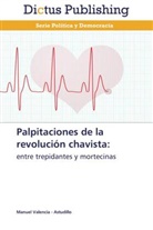 Manuel Valencia - Astudillo - Palpitaciones de la revolución chavista: