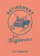 Clive Whichelow - Retirement for Beginners