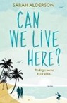 Sarah Alderson - Can We Live Here?: Finding a Home in Paradise