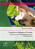 Christiane Schöll - Tiergestützte Pädagogik und Therapie: Betrachtung unter bindungstheoretischen Gesichtspunkten