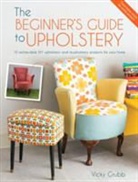 Vicky Grubb, Vicky (Author) Grubb, Grubb Vicky - The Beginner's Guide to Upholstery
