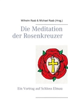 Wilhelm Raab, Michae Raab, Michael Raab - Die Meditation der Rosenkreuzer