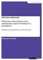 Naiví Flores Balmaseda - Flebótomos relacionados con la leishmaniasis. Aspectos biológicos y patológicos
