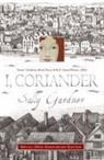 Sally Gardner - I, Coriander