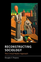 Douglas V. Porpora, Douglas V. (Drexel University Porpora, Porpora Douglas V. - Reconstructing Sociology