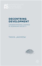 T Jakimow, T. Jakimow, Tanya Jakimow - De-Centring Development