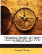 Gustav Spiess - Die Preussische Expedition nach Ostasien während der Jahre 1860-1862: Reise-Skizzen aus Japan, China, Siam und der Indischen Inselwelt