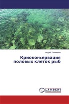 Andrej Tihomirov, Andrej Tihomirow - Kriokoncervaciya polovyh kletok ryb