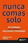 Keith Ferrazzi, Tahl Raz - Nunca comas solo : networking para optimizar tus relaciones personales