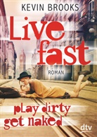 Kevin Brooks - Live Fast, Play Dirty, Get Naked