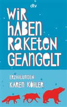 Karen Köhler - Wir haben Raketen geangelt