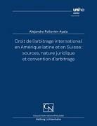 Alejandro Follonier, Alejandro Follonier-Ayala - Droit de l’arbitrage international en Amérique latine et en Suisse