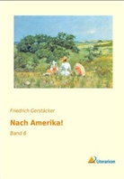 Friedrich Gerstäcker - Nach Amerika!