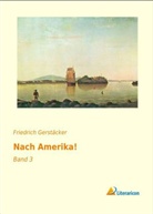 Friedrich Gerstäcker - Nach Amerika!