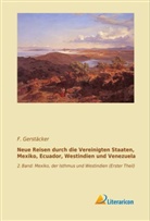 F Gerstäcker, F. Gerstäcker - Neue Reisen durch die Vereinigten Staaten, Mexiko, Ecuador, Westindien und Venezuela