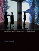 Katja Kwastek, Katja (Professor of Modern and Contempora Kwastek, Katja (Professor of Modern and Contemporary art Kwastek, Katja (Rofessor of Modern and Contemporar Kwastek, Katja (rofessor of Modern and Contemporary art Kwastek, Kwastek Katja - Aesthetics of Interaction in Digital Art