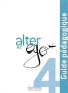 Bernadett Bazelle-Shahmaei, Anni Berthet, Annie Berthet, Joell Bonenfant, Emmanuell Daill, Emmanuelle Daill... - Alter ego+ - 4: Alter Ego+ 4 Lehrerhandbuch