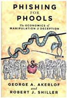 George Akerlof, George A. Akerlof, George A. Shiller Akerlof, Akerlof George A., Robert J. Shiller, Shiller Robert J. - Phishing for Phools