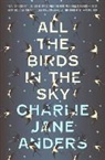 Charlie Anders, Charlie Jane Anders - All the Birds in the Sky