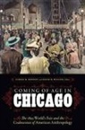 Curtis M. (EDT)/ Wilcox Hinsley, Curtis M. Wilcox Hinsley, Ira Jacknis, Ira Snead Jacknis, Donald Mcvicker, James Snead... - Coming of Age in Chicago