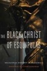 Douglass Sullivan-Gonzalez - Black Christ of Esquipulas