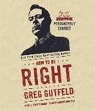 Greg Gutfeld, Steve Kramer - How to Be Right: The Art of Being Persuasively Correct (Hörbuch)