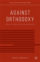 S Aronowitz, S. Aronowitz, Stanley Aronowitz - Against Orthodoxy