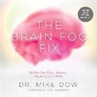 Dr Mike Dow, Dr Mike Dow - The Brain Fog Fix: Reclaim Your Focus, Memory, and Joy in Just 3 Weeks (Audio book)