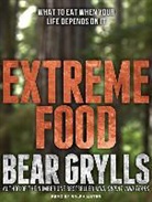 Bear Grylls - Extreme Food: What to Eat When Your Life Depends on It (Hörbuch)