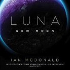 Ian Mcdonald, Soneela Nankani, Suzanne Toren - Luna: New Moon (Audio book)