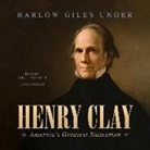 Harlow Giles Unger, Patrick Cullen, John Lescault - Henry Clay: America's Greatest Statesman (Audiolibro)