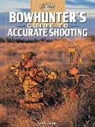 Lon Lauber, Lon E. Lauber - Bowhunter's Guide to Accurate Shooting