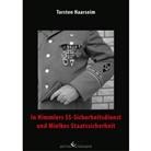 Torsten Haarseim - In Himmlers SS-Sicherheitsdienst und Mielkes Staatssicherheit