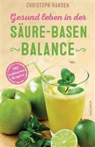 Christoph Hansen - Gesund leben in der Säure-Basen-Balance. Mit zahlreichen Rezepten