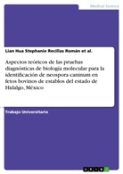 Lian Hua Stephanie Recillas Román et al, Lian Hua Stephanie Recillas Román et al. - Aspectos teóricos de las pruebas diagnósticas de biología molecular para la identificación de neospora caninum en fetos bovinos de establos del estado de Hidalgo, México