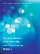 John D. Lantos, Diane S. Lauderdale, Diane S. (Professor Lauderdale, Arthur L. Caplan, Arthur L. (Director Caplan - Preterm Babies, Fetal Patients, and Childbearing Choices