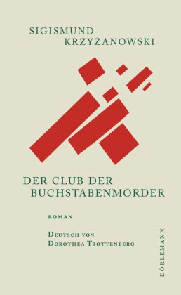 Sigismund Krzyzanowski, Sigismund Krzyżanowski, Dorothea Trottenberg - Der Club der Buchstabenmörder - Roman