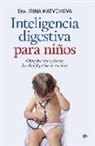 Irina Matveikova - Inteligencia digestiva para niños : cómo prevenir y tratar la salud digestiva de tus hijos