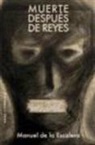 Manuel De La Escalera - Muerte después de Reyes ; Cielo en la cárcel