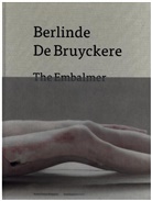 Berlinde de Bruyckere - Berlinde de Bruyckere. The Embalmer
