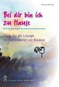 Lut Geiger, Lutz Geiger, Gottfried Mohr - Bei dir bin ich zu Hause - Vorschläge und Texte für die Liturgie im Gottesdienst mit Kindern