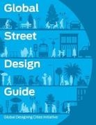 Global Designing Cities Initiative, Nacto, National Association of City Transportat, National Association of City Transportation Offici, National Association of City Transportation Officials, Rockefeller Philanthropy Advisors Inc /G... - Global Street Design Guide