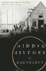 Frank Morral, Barbara Ann White, Mark White - Hidden History of Nantucket