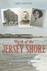 Randall Gabrielan - Birth of the Jersey Shore:: The Personalities & Politics That Built America's Resort