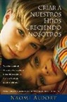 Naomi Aldort - Criar a Nuestros Hijos Creciendo Nosotros: Transformando El Vinculo Entre Padres E Hijos: de Reaccion Y Lucha a Liberdad, Poder Y Disfrute